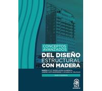 Conceptos avanzados del diseño estructural con madera: Parte II: CLT, modelación numérica, diseño anti-incendios y ayudas al cálculo