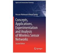 Concepts, Applications, Experimentation And Analysis Of Wireless Sensor Networks