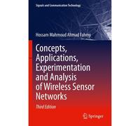 Concepts, Applications, Experimentation And Analysis Of Wireless Sensor Networks