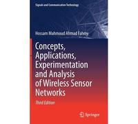 Concepts, Applications, Experimentation And Analysis Of Wireless Sensor Networks