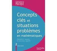 Concepts clés et situations-problèmes en mathématiques - Tome 2