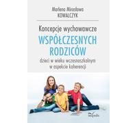 Concepts d'éducation des parents contemporains d'enfants en âge scolaire précoce sous l'angle de la cohérence - Marlena Mirosława Kowalczyk (Literatur, Psychologie auf Polnisch)