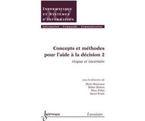 Concepts et méthodes pour l'aide à la décision 2 : risque et incertain Marc Pirlot (Auteur), Didier Dubois (Auteur), Denis Bouyssou (Auteur)