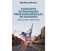 Concepts et pratiques professionnelles en douanes – Origines, procédures, régimes et valeur