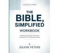 Concepts From The Bible, Simplified: A Practical Guide to the Key Lessons of the Original Book