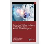 Concepts of Artificial Intelligence and its Application in Modern Healthcare Systems Concepts of Artificial Intelligence and its Application in Modern Healthcare Systems (Auteur)
