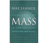 Concepts of Mass in Contemporary Physics and Philosophy Max Jammer (Auteur)