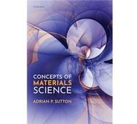 Concepts of Materials Science - Sutton Adrian P. FRS Emeritus Professor Emeritus Professor Faculty of Natural Sciences Department of Physics Imperial Coll Sutton Adrian P. FRS Emeritus Professor Emeri