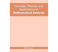 Concepts, Theories And Applications Of Mathematical Analysis