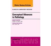 Conceptual Advances In Pathology, An Issue Of Clinics In Laboratory Medicine