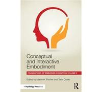 Conceptual And Interactive Embodiment: Foundations Of Embodied Cognition Volume 2 (Paperback) Martin H Fischer, Yann Coello (Auteur)