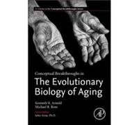 Conceptual Breakthroughs in The Evolutionary Biology of Aging by Rose Michael R. M.D. Professor of Ecology and Evolutionary Biology University of Californ Rose Michael R. M.D. Professor of Ecology and