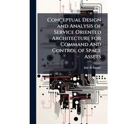 Conceptual Design and Analysis of Service Oriented Architecture for Command And Control of Space Assets