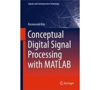 Conceptual Digital Signal Processing with MATLAB - Keonwook Kim - Springer Verlag Singapore - Livre en Anglais - Hardback Keonwook KimKeonwook Kim (Auteur)
