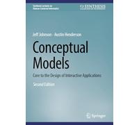 Conceptual Models: Core to the Design of Interactive Applications
