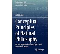 Conceptual Principles of Natural Philosophy: An Investigation into Time, Space, and the Laws of Nature