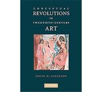 Conceptual Revolutions in Twentieth-Century Art David W. Galenson (Auteur)