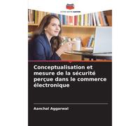 Conceptualisation Et Mesure De La Sécurité Perçue Dans Le Commerce Électronique
