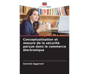 Conceptualisation Et Mesure De La Sécurité Perçue Dans Le Commerce Électronique