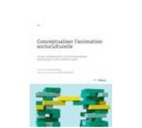 Conceptualiser L'animation Sociocuturelle - Un Agir Professionnel En Vue De La Participation Démocratique Et De La Cohésion Sociale