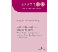 Conceptualiser les classes de mots: A la recherche d'une grammaire utile aux élèves, dans la continuité et la cohérence