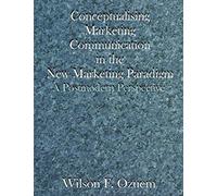 Conceptualising Marketing Communication In The New Marketing Paradigm