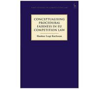 Conceptualising Procedural Fairness In Eu Competition Law