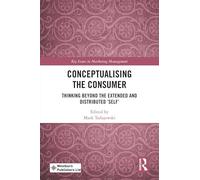 Conceptualising the Consumer: Thinking Beyond the Extended and Distributed ‘self’