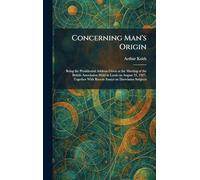 Concerning Man's Origin: Being the Presidential Address Given at the Meeting of the British Association Held in Leeds on August 31, 1927, Together With Recent Essays on Darwinian Subjects