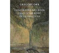 Concerning the Book That Is the Body of the Beloved Gregory Orr (Auteur)