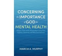 Concerning the Importance of God for Mental Health: Religious Faith and Its Relationship to Long-Term Cognitive, Emotional, and Behavioral Outcomes