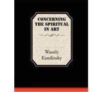 Concerning the Spiritual in Art Kandinsky, Wassily (Auteur)
