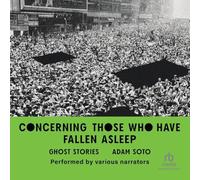 Concerning Those Who Have Fallen Asleep: Ghost Stories - Soto, Adam