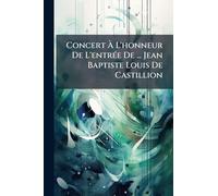 Concert Ã L'honneur De L'entrÃ(c)e De ... Jean Baptiste Louis De Castillion