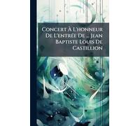Concert Ã L'honneur De L'entrÃ(c)e De ... Jean Baptiste Louis De Castillion