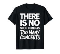Concert Amusant Disant qu'il n'y a Pas de telle Chose Que trop de Gens T-Shirt