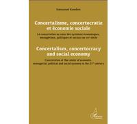 Concertalisme, concertocratie et économie sociale. La concertation au coeur des systèmes économiques, managériaux, politiques et sociaux au XXIè siècle Concertalism, concertocracy and social economy. 