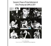 Concerti, Prove e Prime Esibizioni di Elvis Presley dal 1944 al 1977