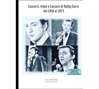 Concerti, Video e Canzoni di Bobby Darin dal 1956 al 1973