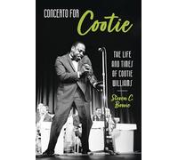 Concerto for Cootie: The Life and Times of Cootie Williams: The Life and Times of Cootie Williams