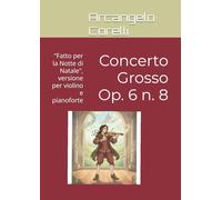 Concerto Grosso Op. 6 n. 8: "Fatto per la Notte di Natale", versione per violino e pianoforte