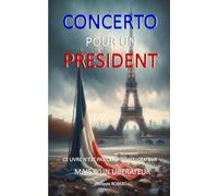 CONCERTO POUR UN PRESIDENT: CE LIVRE N'EST PAS CELUI D'UN DICTATEUR, MAIS D'UN LIBERATEUR