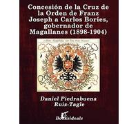 Concesión De La Cruz De La Orden De Franz Joseph A Carlos Boríes, Gobernador De Magallanes (1898-1904)