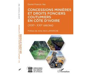 Concessions minières et droits fonciers coutumiers en Côte d'Ivoire XIX-XXI siècles - Domê Francis Yeo - L'harmattan - broché - Etude