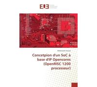 Concetpion d'un SoC à base d'IP Opencores (OpenRISC 1200 processeur) openrisc 1200 pro - Abderrazak Snoussi - Universitaires Europeennes - broché - Essai