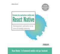 CONCEVEZ DES APPLICATIONS MOBILES AVEC REACT NATIVE: DEVELOPPEMEMNT, PUBLICATION SUR LES STORES ET STRATEGIE MARKETING
