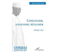 Ahmed Touré Sékou – Concevoir, analyser, réaliser: Tome XII – Essai – Broché – L'Harmattan