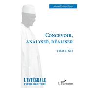 Concevoir, analyser, réaliser Tome XII - Ahmed Touré Sékou - L'harmattan - broché - Essai