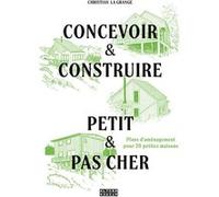 Concevoir & construire petit et pas cher Christian La Grange (Auteur)