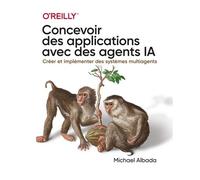Concevoir Des Applications Avec Des Agents Ia - Créer Et Implémenter Des Systèmes Multiagents